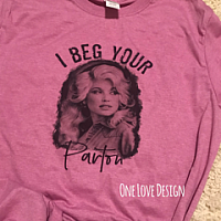 I Beg your Parton sublimation tee.